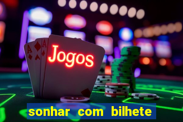 sonhar com bilhete de loteria livro dos sonhos